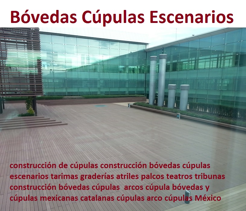 construcción de cúpulas construcción bóvedas cúpulas escenarios tarimas graderías atriles palcos teatros tribunas construcción bóvedas cúpulas  arcos cúpula bóvedas y cúpulas 0